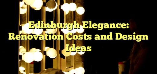 Edinburgh Elegance: Renovation Costs and Design Ideas 